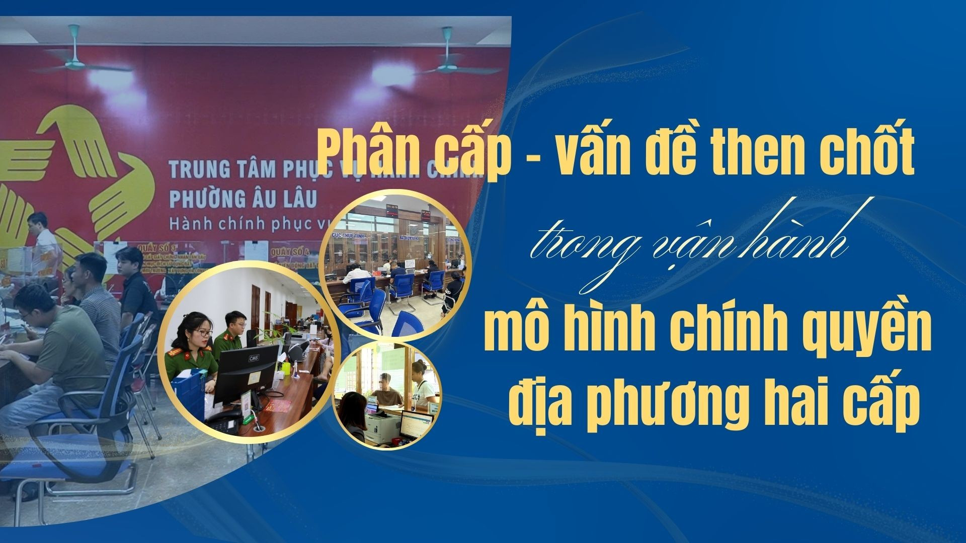 Phân cấp - vấn đề then chốt trong vận hành mô hình chính quyền địa phương hai cấp