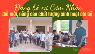 Đảng bộ xã Cảm Nhân đổi mới, nâng cao chất lượng sinh hoạt chi bộ