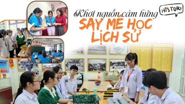 Khơi nguồn cảm hứng say mê học lịch sử