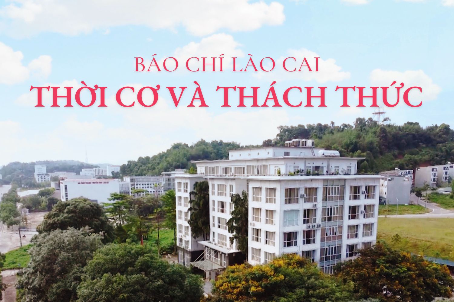 Báo chí Lào Cai - Thời cơ và thách thức