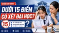 Dưới 15 điểm/3 môn có còn được xét đại học năm 2026?