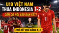 Kịch bản nào giúp U19 Việt Nam giành vé bán kết U19 Đông Nam Á 2026?
