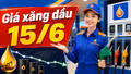 Giá xăng dầu hôm nay 15/6: Dự đoán xu hướng mới trong tuần này