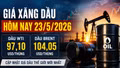 Giá xăng dầu hôm nay 23/5: Cập nhật giá dầu Brent, WTI và xăng trong nước
