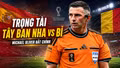 Ai bắt chính trận Tây Ban Nha vs Bỉ ở tứ kết World Cup?