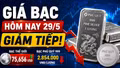 Giá bạc hôm nay 29/5 giảm phiên thứ ba liên tiếp, nhà đầu tư nên làm gì?