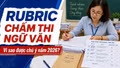 Rubric chấm thi Ngữ văn là gì, vì sao năm 2026 được chú ý?