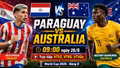 Nhận định Paraguay vs Australia 9h 26/6: Socceroos nắm lợi thế lớn