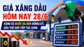 Giá xăng dầu hôm nay 28/6: Dầu thế giới tiếp tục giảm