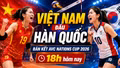 Lịch trực tiếp Việt Nam vs Hàn Quốc bán kết AVC Nations Cup 2026