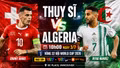 Nhận định Thụy Sĩ vs Algeria 10h ngày 3/7: Mahrez gặp thử thách lớn