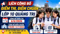 Lịch công bố điểm thi, điểm chuẩn lớp 10 Quảng Trị 2026 mới nhất