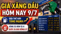 Giá xăng dầu hôm nay 9/7: Dầu thế giới tăng, trong nước chờ điều chỉnh lúc 15h