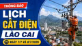 Chi tiết lịch cắt điện Lào Cai trong 2 ngày 7-8/7