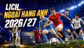 Lịch thi đấu Ngoại hạng Anh 2026/27: Chi tiết lịch vòng 1
