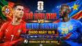 Nhận định Bồ Đào Nha vs CHDC Congo 0h 18/6: Ronaldo trả lời Messi?