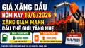 Giá xăng dầu hôm nay 19/6: Xăng giảm sâu, dầu thế giới tăng nhẹ