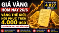 Giá vàng hôm nay 26/6: SJC, BTMC, DOJI, PNJ tăng theo vàng thế giới?