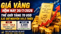 Giá vàng hôm nay 30/7/2026: Vàng thế giới tăng 70 USD