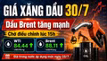 Giá xăng dầu hôm nay 30/7: Dầu thế giới tăng, giá xăng chiều nay sẽ ra sao?