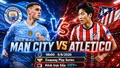 Man City vs Atletico 18h 9/8: Link trực tiếp, đội hình và dự đoán tỷ số