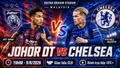 Johor DT vs Chelsea 19h 9/8: Đội hình, link trực tiếp và nhận định dự đoán