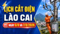 Lịch cắt điện tại Lào Cai hôm nay ngày 6/8 và 7/8