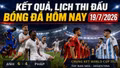 Kết quả, lịch thi đấu bóng đá hôm nay 19/7: Anh thắng Pháp 6-4