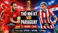 Nhận định Thổ Nhĩ Kỳ vs Paraguay 10h 20/6: Trận cầu sinh tử bảng D
