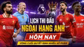 Lịch thi đấu Ngoại hạng Anh 24/5: Vòng đấu cuối cùng đầy áp lực