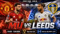 MU vs Leeds 1h30 ngày 13/8: Link trực tiếp, đội hình và dự đoán tỷ số