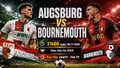 Augsburg vs Bournemouth: Link trực tiếp, nhận định và dự đoán