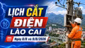 Lịch cắt điện Lào Cai ngày 8/8 và 9/8: Có nơi mất điện 10 giờ