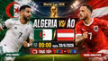 Nhận định Algeria vs Áo 9h ngày 28/6: Trận quyết đấu giành nhì bảng J