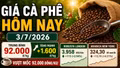 Giá cà phê hôm nay 3/7: Tăng mạnh lên 92.000 đồng/kg