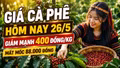 Giá cà phê hôm nay 26/5 giảm mạnh, mất mốc 88.000 đồng/kg