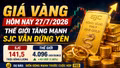 Giá vàng hôm nay 27/7: Thế giới tăng mạnh, SJC vẫn đứng yên