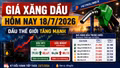 Giá xăng dầu hôm nay 18/7: Dầu thế giới tăng gần 4%