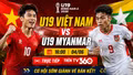 Kênh trực tiếp U19 Việt Nam vs U19 Myanmar: Cơ hội sớm giành vé bán kết