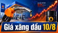 Giá xăng dầu hôm nay 10/8/2026: Dầu thế giới tăng phiên đầu tuần