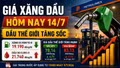 Giá xăng dầu hôm nay 14/7: Dầu thế giới tăng gần 10%