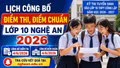 Lịch công bố điểm thi, điểm chuẩn lớp 10 Nghệ An 2026 mới nhất