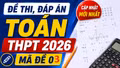 Đề thi, đáp án môn Toán tốt nghiệp THPT 2026 mã đề 103 mới nhất