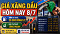 Giá xăng dầu hôm nay 8/7: Dầu thế giới WTI, Brent tăng mạnh