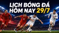 Kết quả, lịch thi đấu bóng đá hôm nay 29/7: Liverpool và Tottenham ra sân