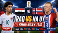 Nhận định Iraq vs Na Uy 5h 17/6: Chờ sức mạnh của Haaland