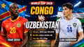 Congo vs Uzbekistan: Đội hình ra sân và nhận định dự đoán tỷ số