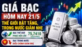 Giá bạc hôm nay 21/5: Bạc thế giới bật tăng, trong nước giảm nhẹ