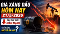 Giá xăng dầu hôm nay 21/5: Brent lao dốc, giá xăng trong nước đổi chiều?