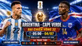 Phân tích dự đoán đội hình xuất phát trận Argentina vs Cape Verde
